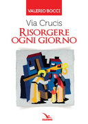 VIA CRUCIS - RISORGERE OGNI GIORNO