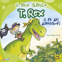 IL MIO AMICO T. REX IL RE DEI DINOSAURI