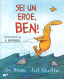 SEI UN EROE, BEN!