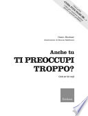 ANCHE TU TI PREOCCUPI TROPPO