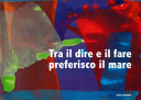 TRA IL DIRE E IL FARE PREFERISCO IL MARE