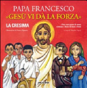 GESU' VI DA' LA FORZA - LA CRESIMA