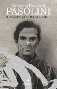 PASOLINI - IL FANTASMA DELL'ORIGINE