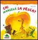 CHI MANGERA' LA PESCA