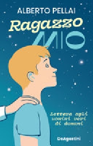 RAGAZZO MIO. LETTERA AGLI UOMINI VRI DI