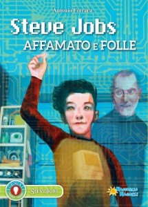 STEVE JOBS AFFAMATO E FOLLE - I GENIALI