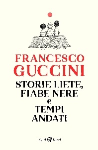 STORIE LIETE, FIABE NERE E TEMPI ANDATI