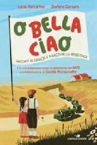 O BELLA CIAO - RACONTI DI RAGAZZE E RAGA