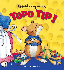 QUANTI CAPRICCI TOPO TIP!