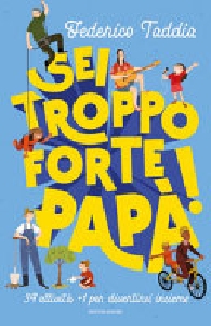 SEI TROPPO FORTE PAPA'