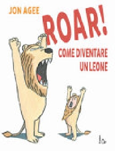ROAR! COME DIVENTARE UN LEONE