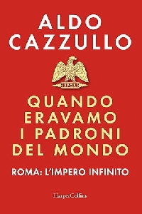 QUANDO ERAVAMO I PADRONI DEL MONDO. ROMA