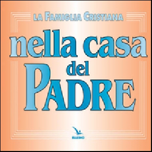 FAMIGLIA CRISTIANA NELLA CASA DEL PADRE