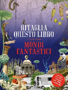 RITAGLIA QUESTO LIBRO E CREA I TUOI MOND