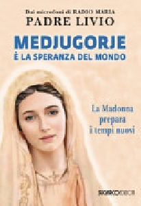 MEDJUGORJE E' LA SPERANZA DEL MONDO