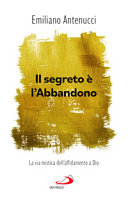 IL SEGRETO E' L'ABBANDONO. LA VITA MISTICA ...