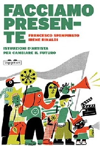 FACCIAMO PRESENTE. ISTRUZIONI D'ARTISTA