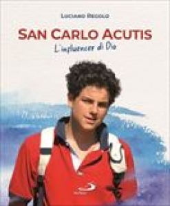 SAN CARLO ACUTIS. L'INFLUENCER DI DIO