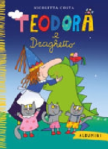 TEODORA E DRAGHETTO. EDIZ. A COLORI