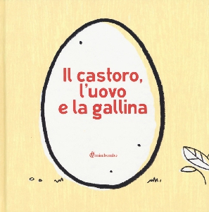 IL CASTORO, L'UOVO E LA GALLINA